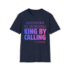Shepherd by Morning, King By Calling T-Shirt