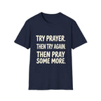 Try Prayer, Then Try Again T-Shirt