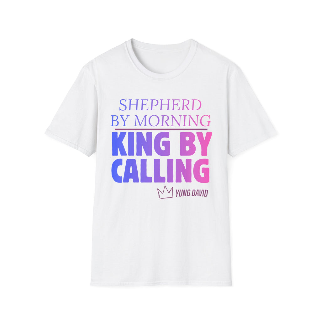 Shepherd by Morning, King By Calling T-Shirt