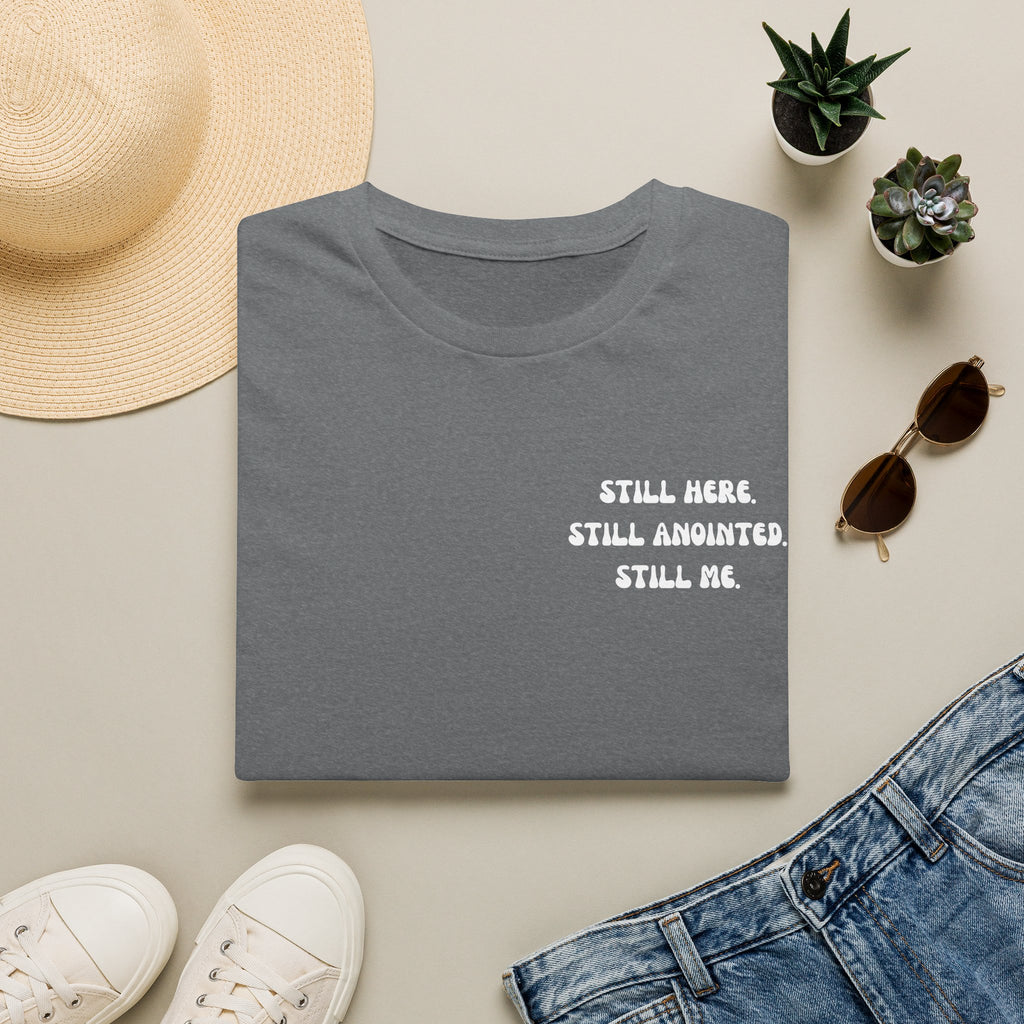 STILL HERE.STILL ANOINTED. STILL ME. T-Shirt