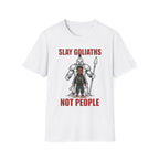 SLAY GOLIATHS, NOT PEOPLE T-Shirt
