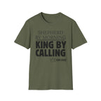 Shepherd By Morning, King By Calling. T-Shirt