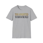 Too Anointed to Stay in the FIeld T-Shirt