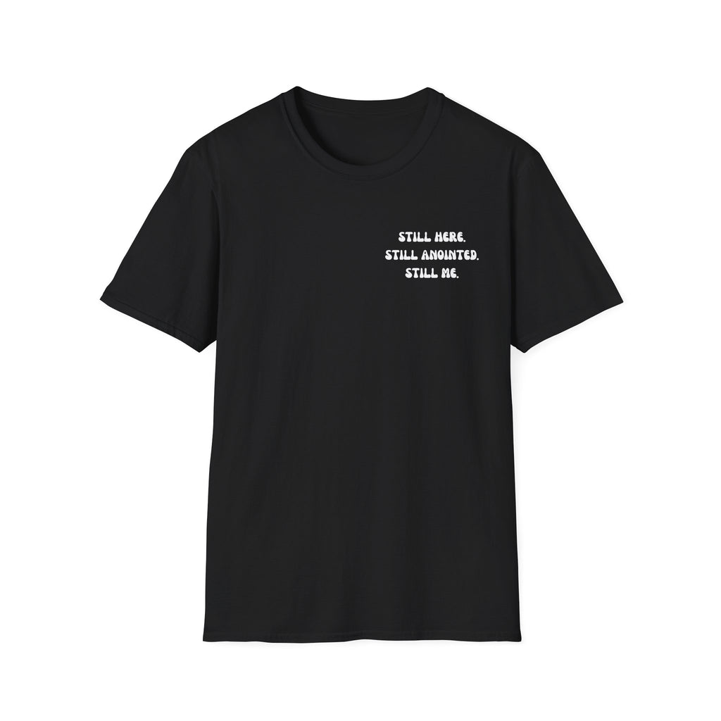 STILL HERE.STILL ANOINTED. STILL ME. T-Shirt