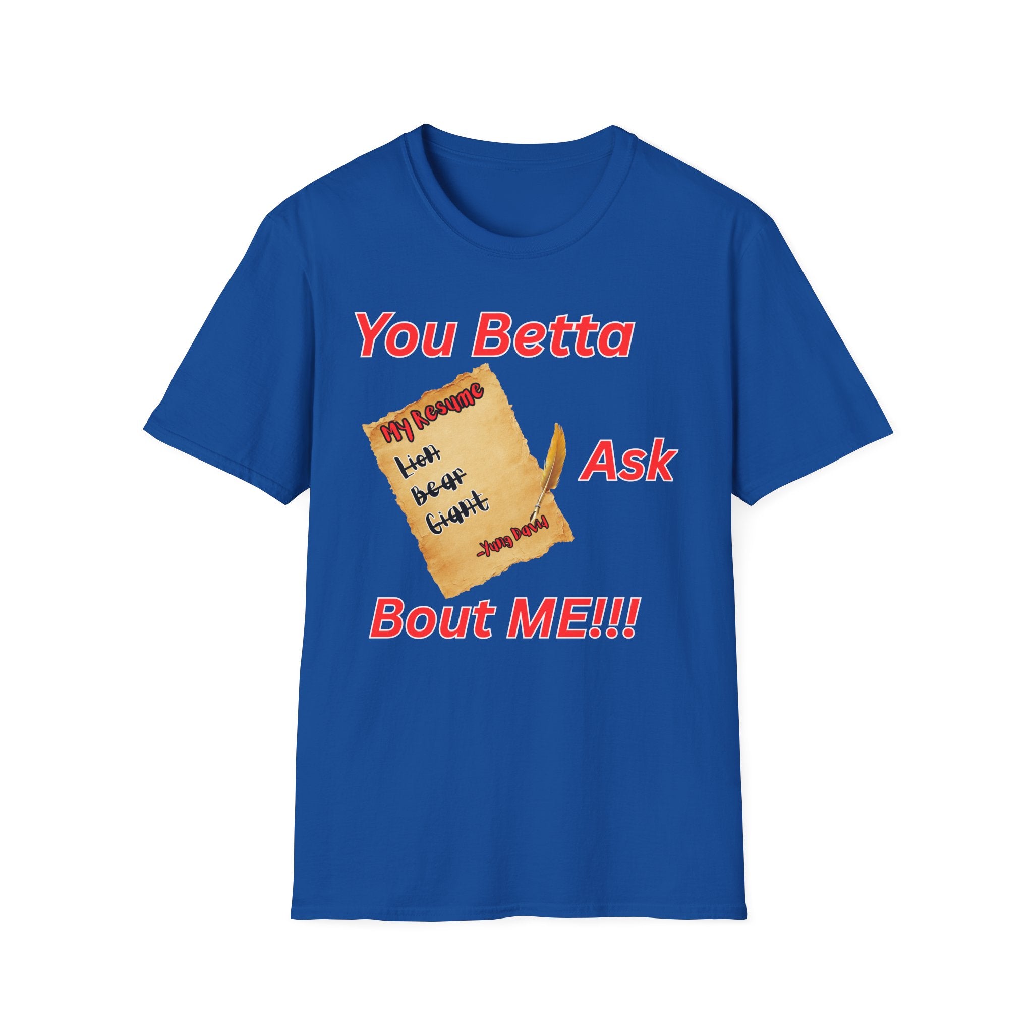 You Betta Ask About Me T-Shirt
