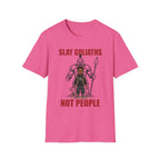 SLAY GOLIATHS, NOT PEOPLE T-Shirt