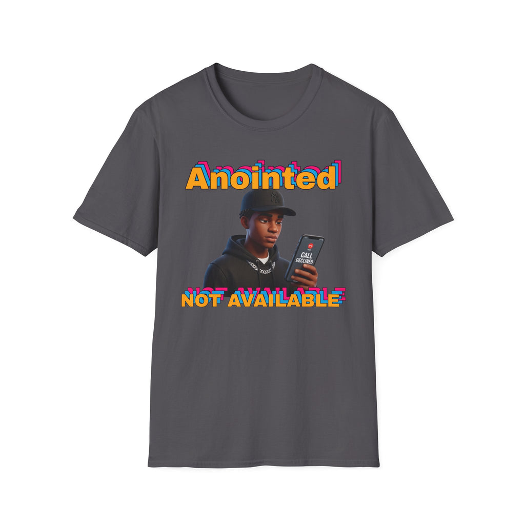 ANOINTED, NOT AVAILABLE (CALL DECLINED EDITION) T-Shirt