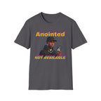 ANOINTED, NOT AVAILABLE (CALL DECLINED EDITION) T-Shirt