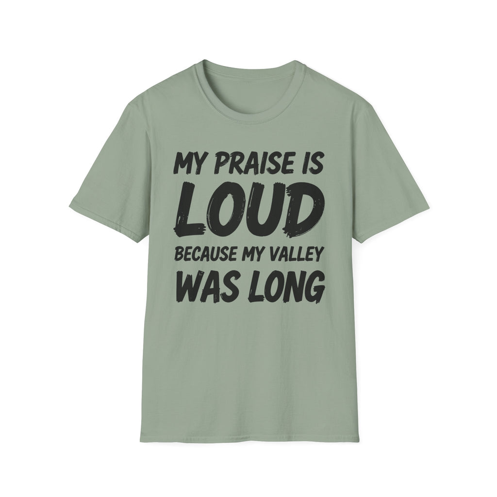 My Praise is Loud, Because My Valley Was Long T-Shirt