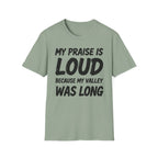 My Praise is Loud, Because My Valley Was Long T-Shirt