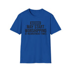 WARNING, MAY START WORSHIPPING T-Shirt