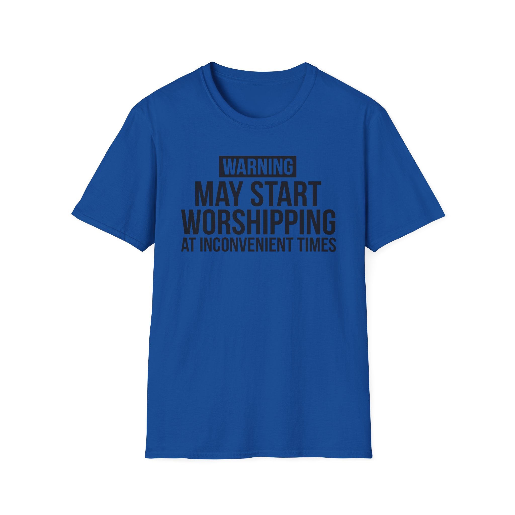 WARNING, MAY START WORSHIPPING T-Shirt