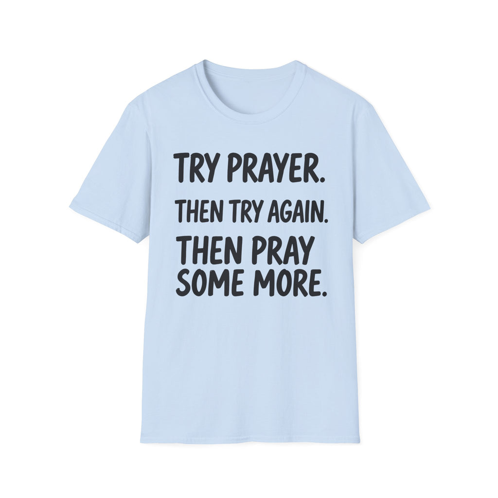 Try Prayer, Then Try Again T-Shirt