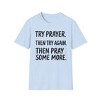Try Prayer, Then Try Again T-Shirt