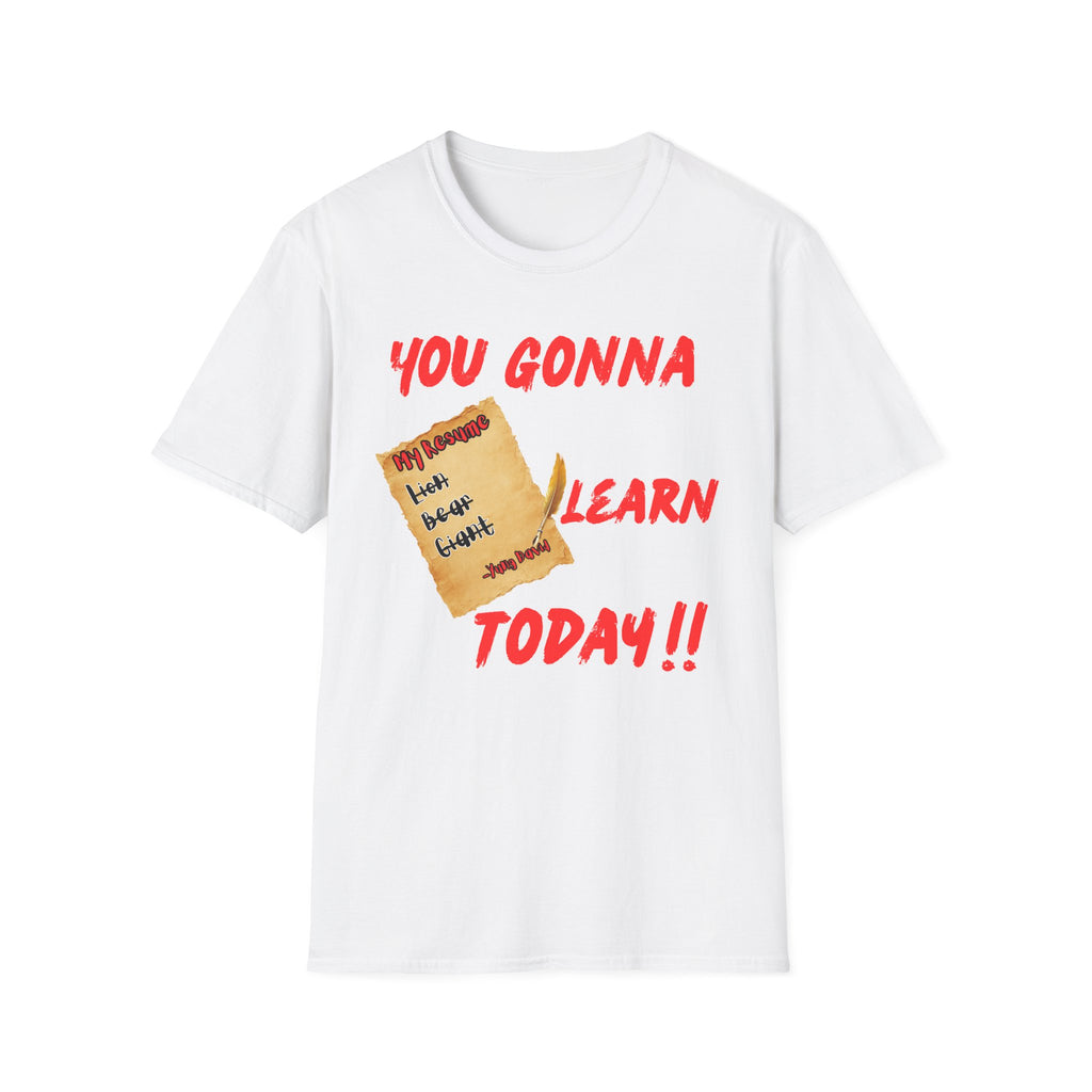 You Gonna Learn Today T-Shirt