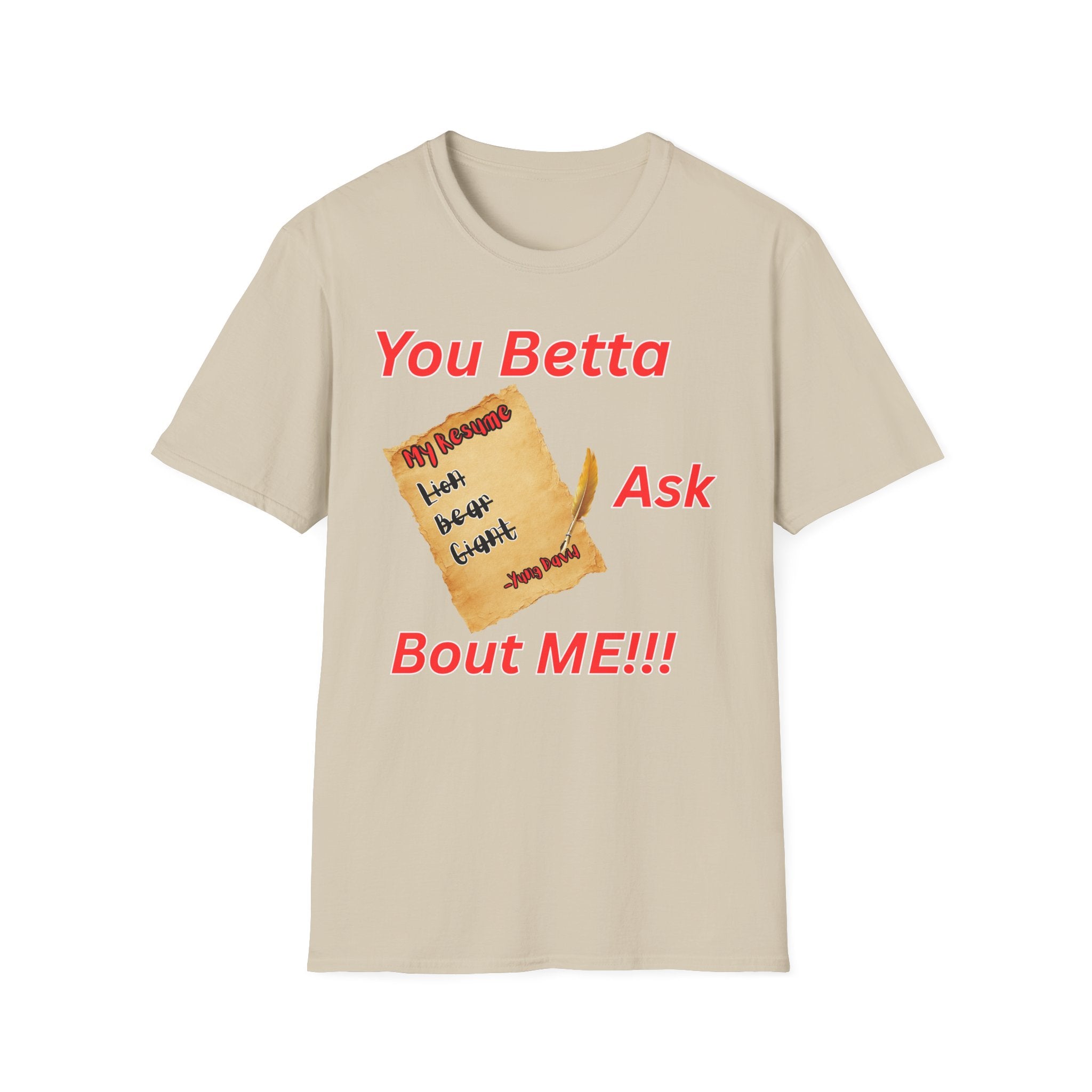 You Betta Ask About Me T-Shirt