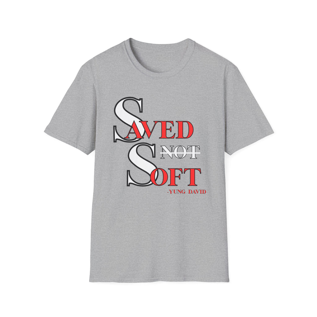 Saved Not Soft T-Shirt