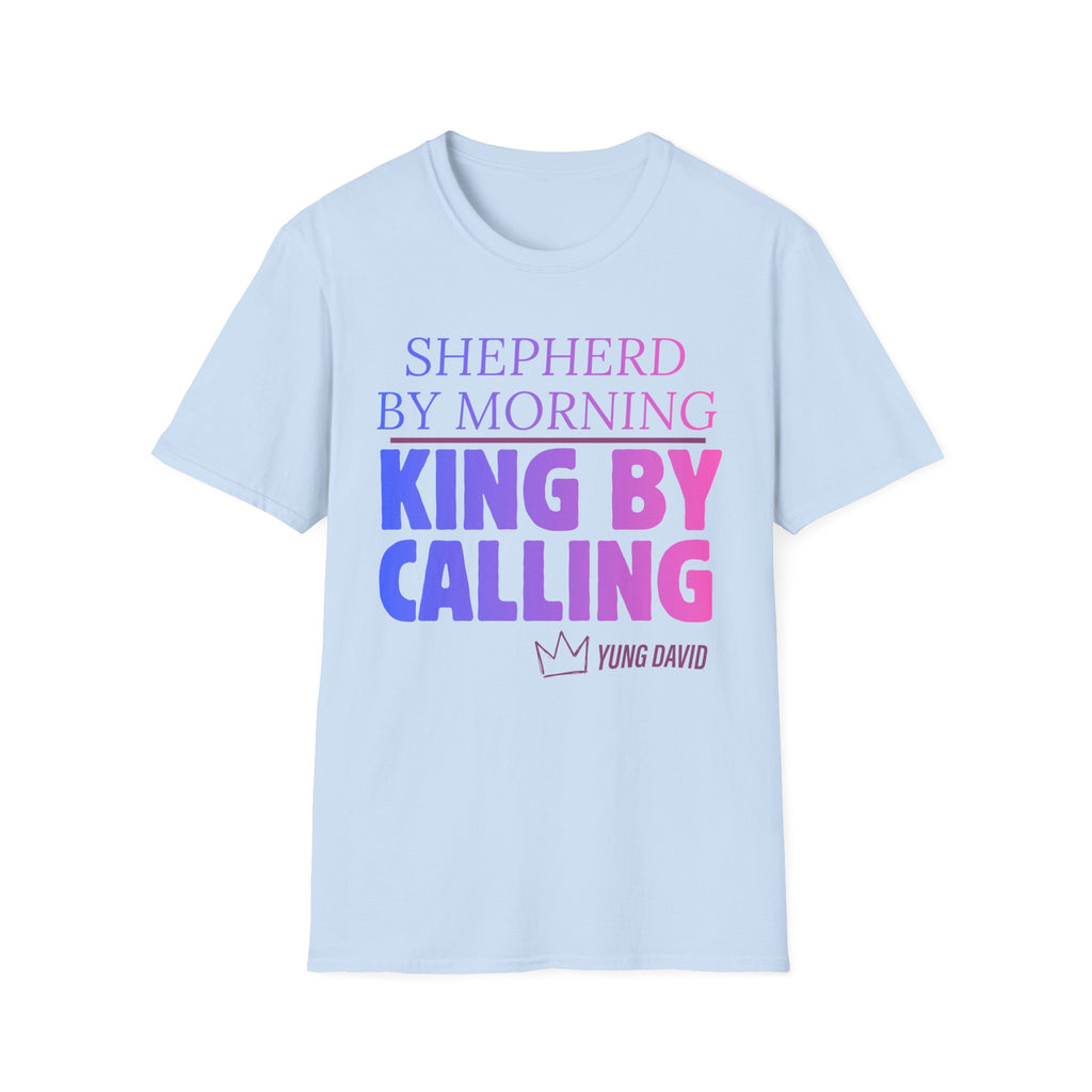 Shepherd by Morning, King By Calling T-Shirt