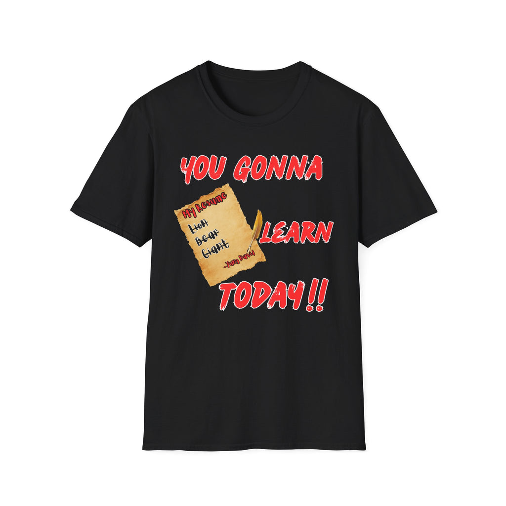 You Gonna Learn Today T-Shirt