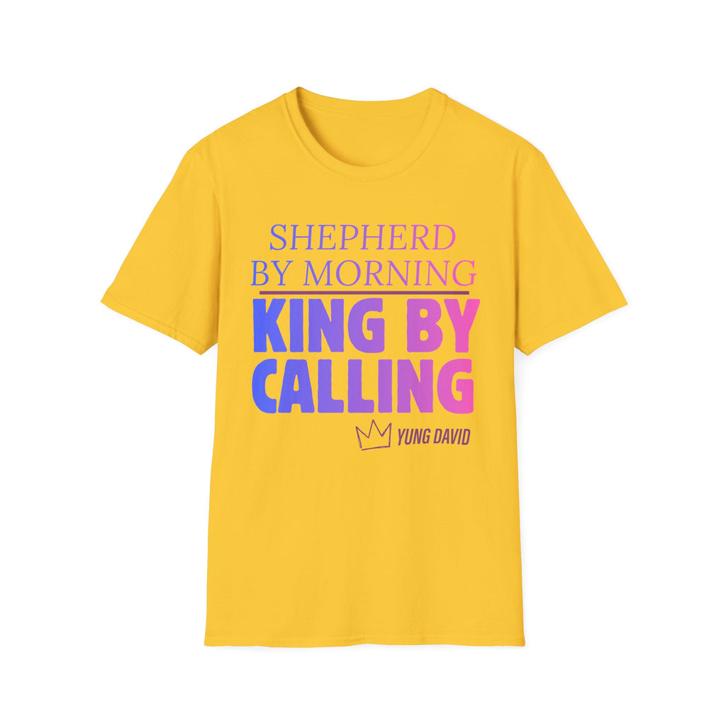Shepherd by Morning, King By Calling T-Shirt