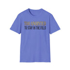Too Anointed to Stay in the FIeld T-Shirt