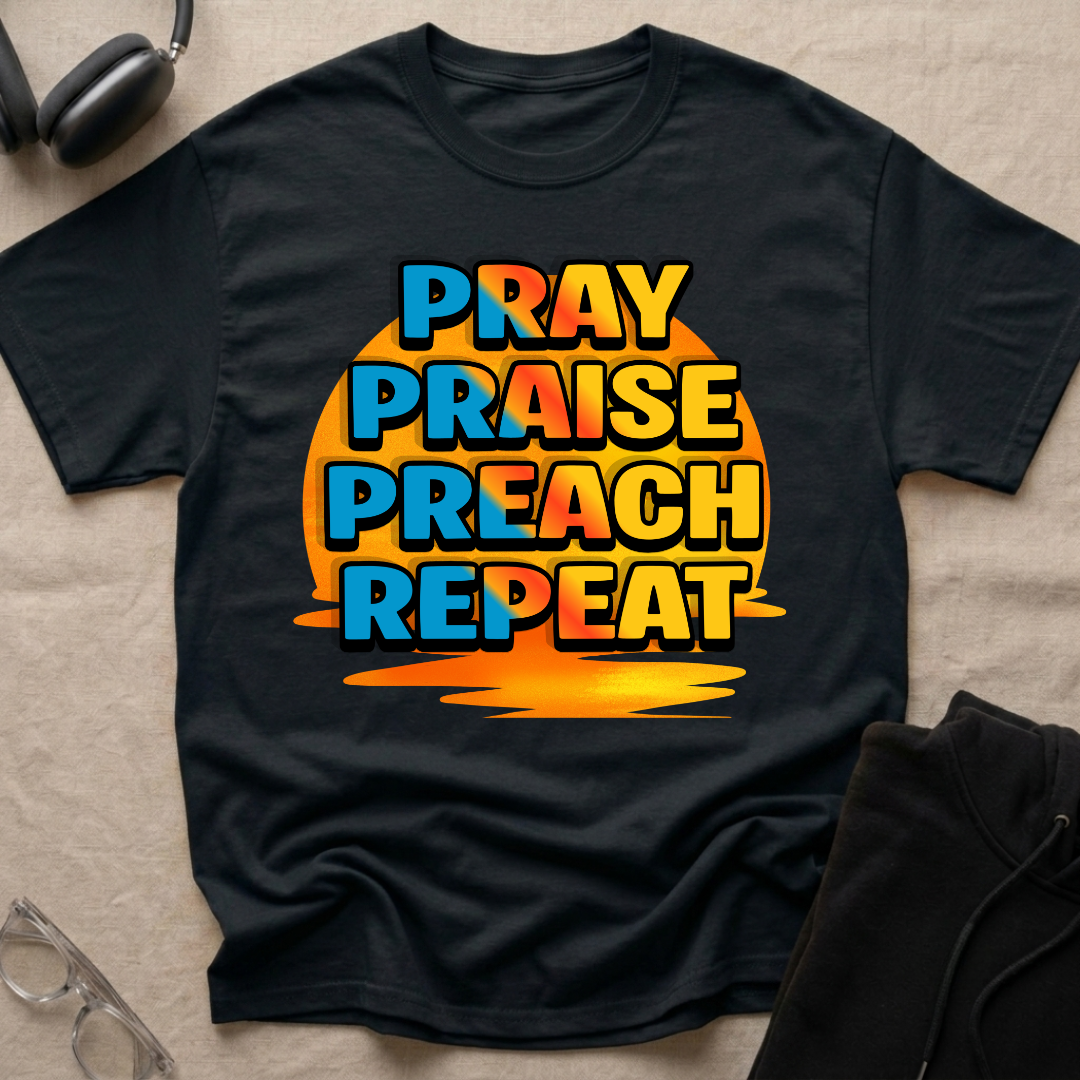 Pray Praise Preach Repeat T-Shirt