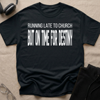 RUNNING LATE FOR  CHURCH, ON TIME FOR DESTINY T-Shirt