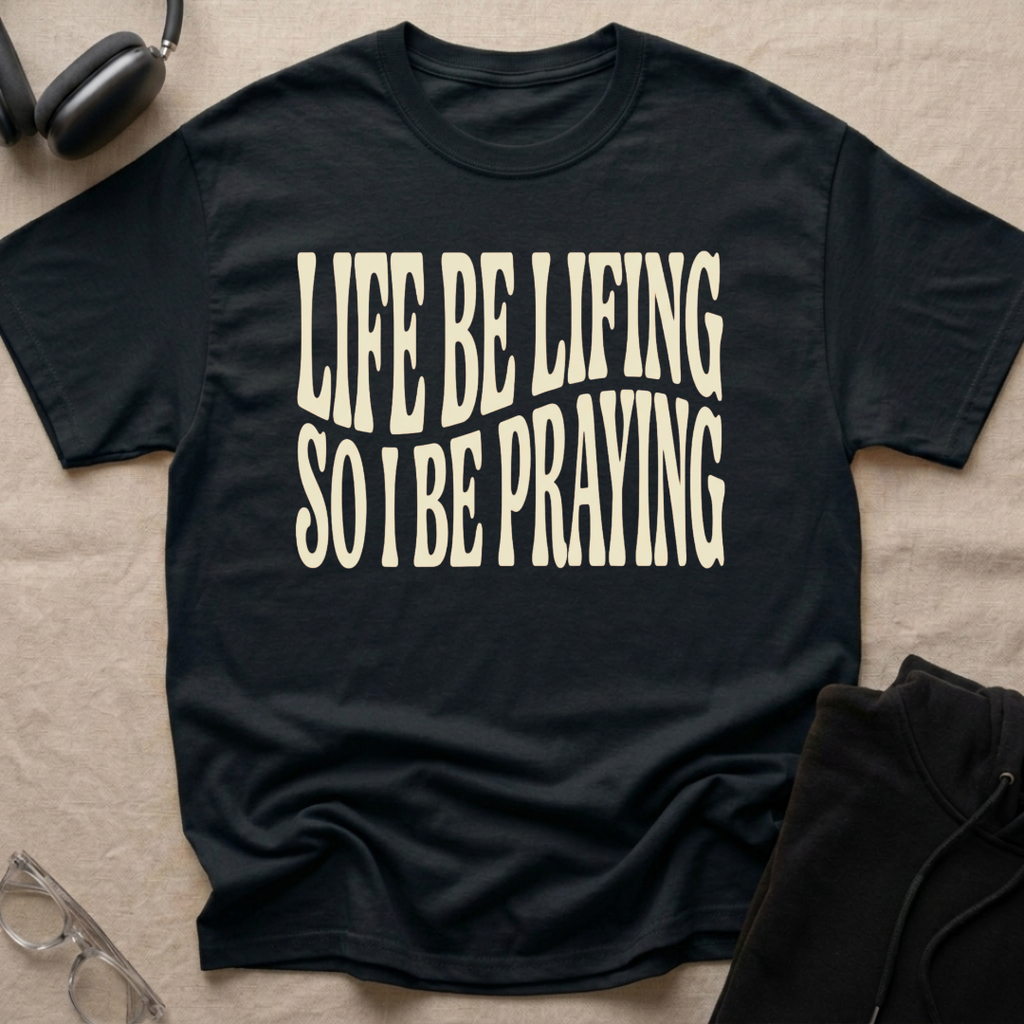 LIFE BE LIFING...T-Shirt