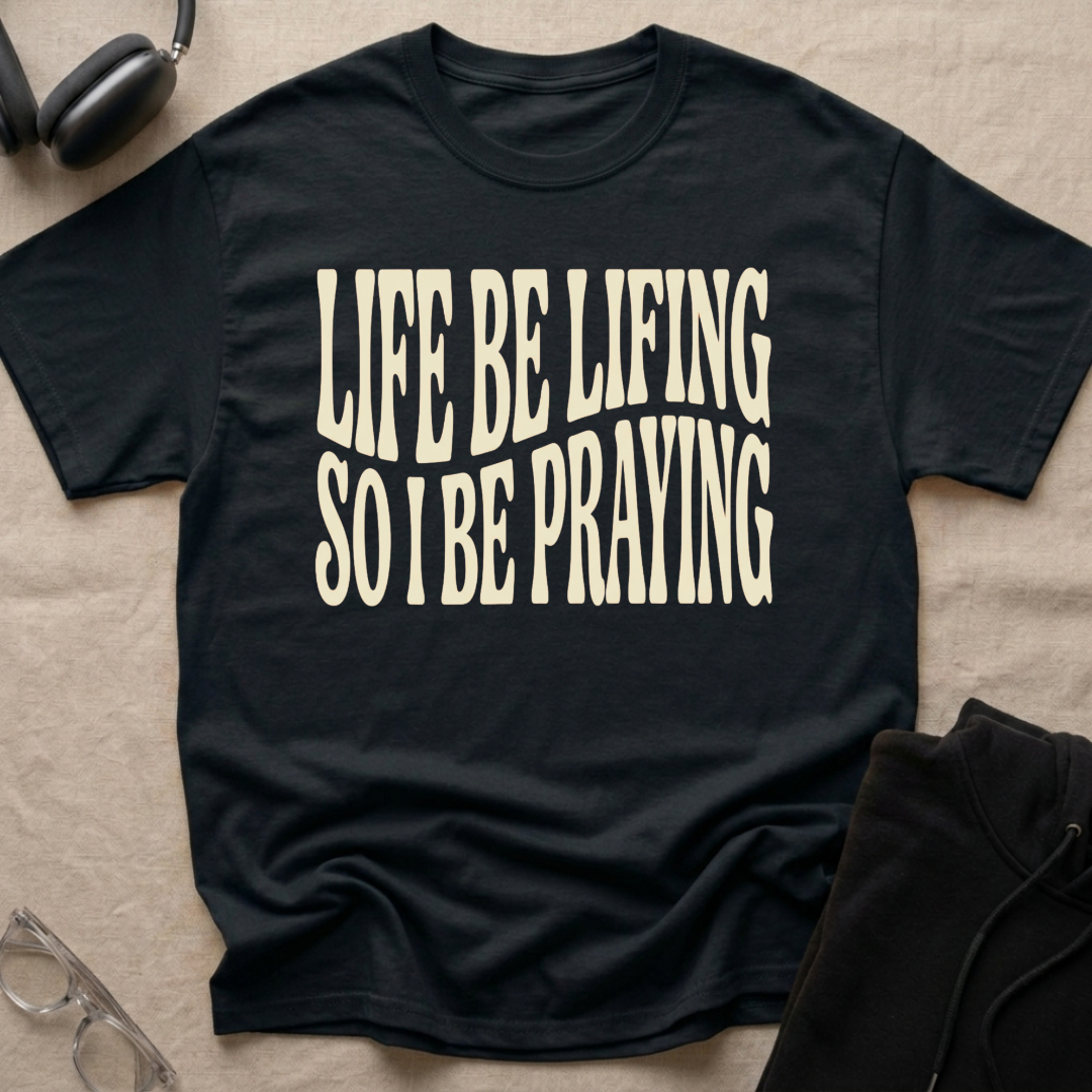 LIFE BE LIFING...T-Shirt