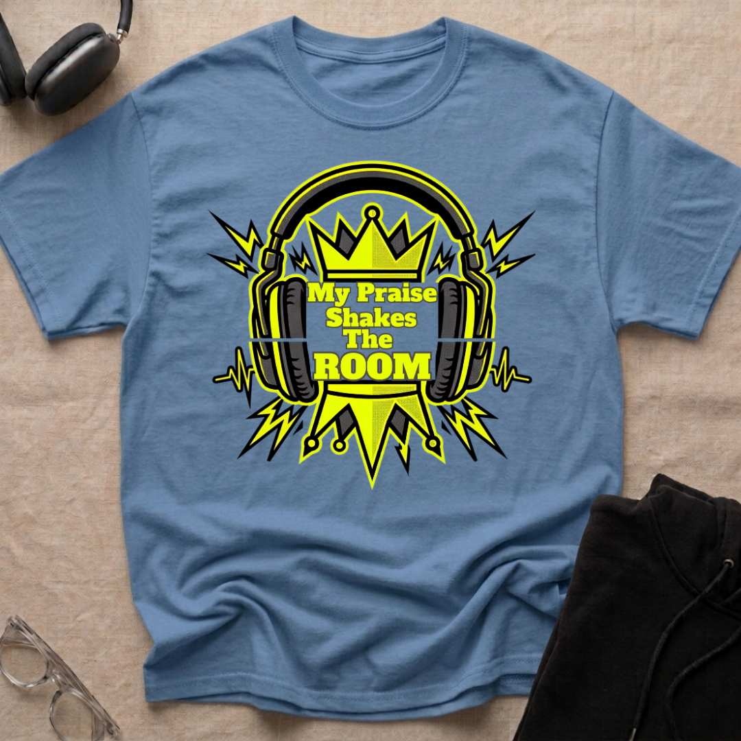 MY PRAISE SHAKES THE ROOM T-Shirt