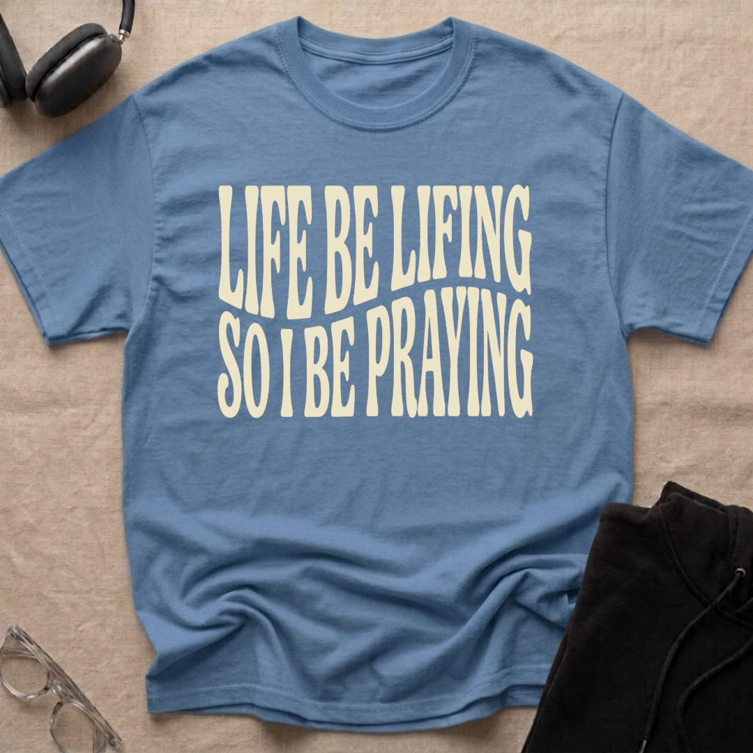 LIFE BE LIFING...T-Shirt