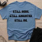 STILL HERE,STILL ANOINTED, STILL ME T-Shirt
