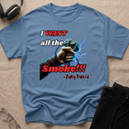 I Want All The Smoke T-Shirt