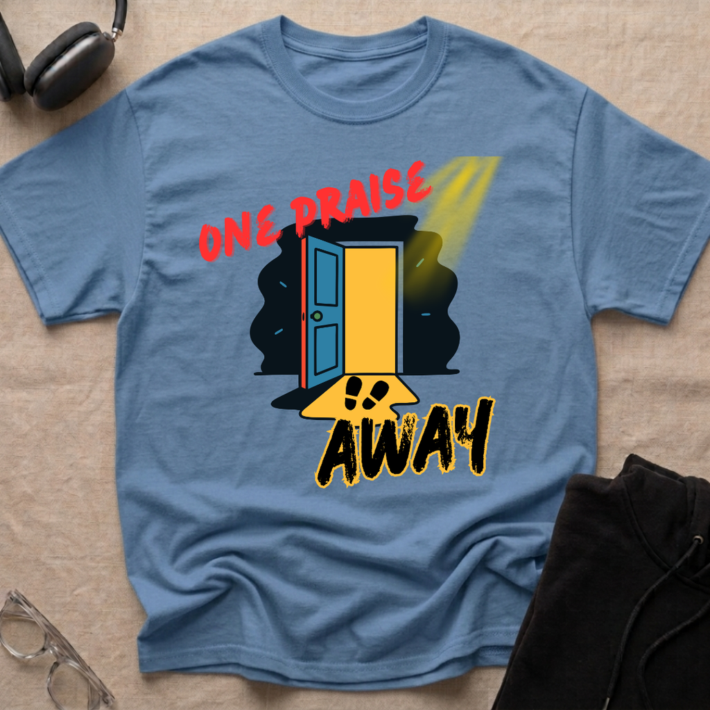 One Praise Away T-Shirt