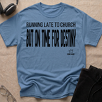 RUNNING LATE FOR CHURCH BUT ON TIME FOR DESTINY T-Shirt