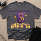 QUIET ON THE CREEK, LOUD WHEN I PRAISE T-Shirt