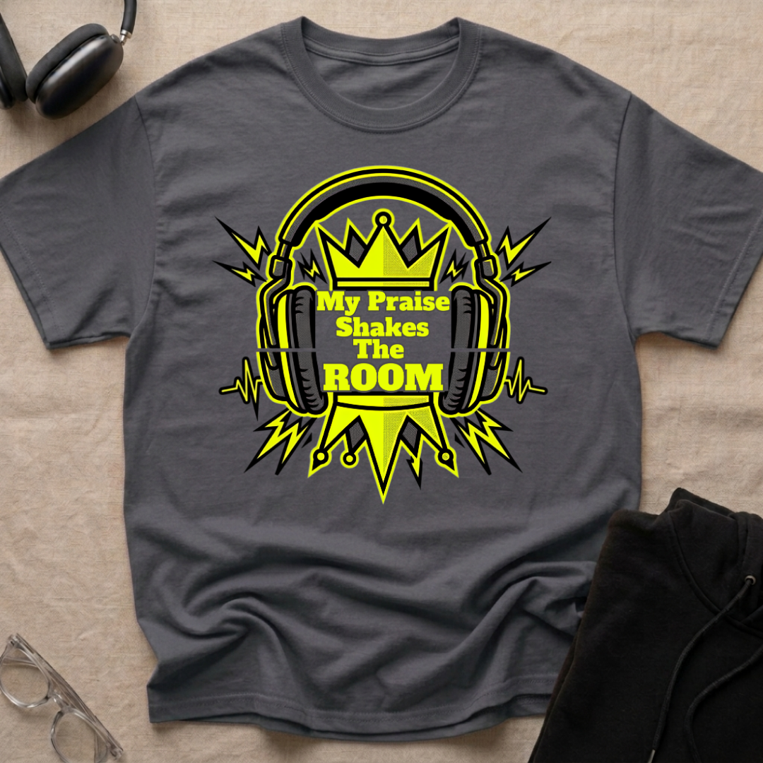 MY PRAISE SHAKES THE ROOM T-Shirt