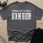 RUNNING LATE FOR  CHURCH, ON TIME FOR DESTINY T-Shirt