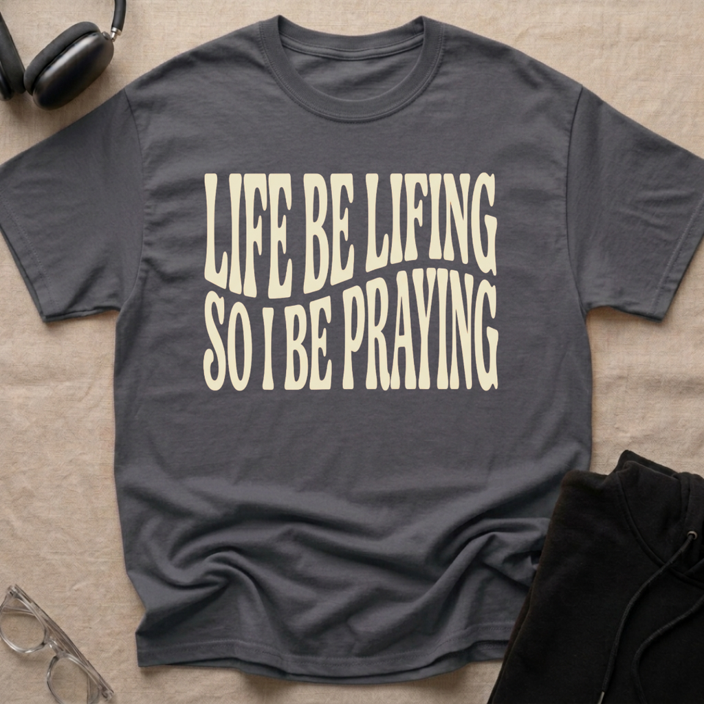 LIFE BE LIFING...T-Shirt
