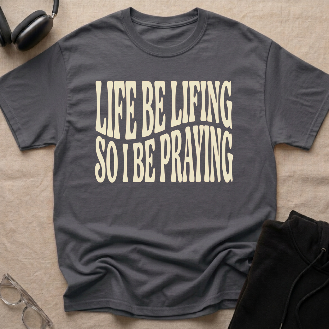 LIFE BE LIFING...T-Shirt