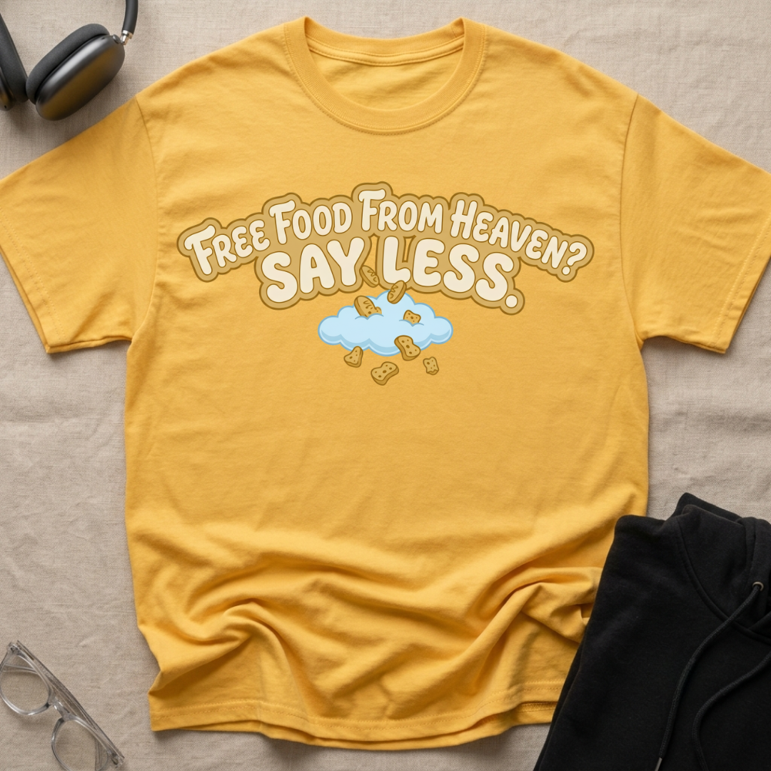 Free Food from Heaven, Say Less T-Shirt