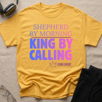 Shepherd by Morning, King By Calling T-Shirt