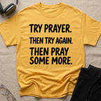 Try Prayer, Then Try Again T-Shirt