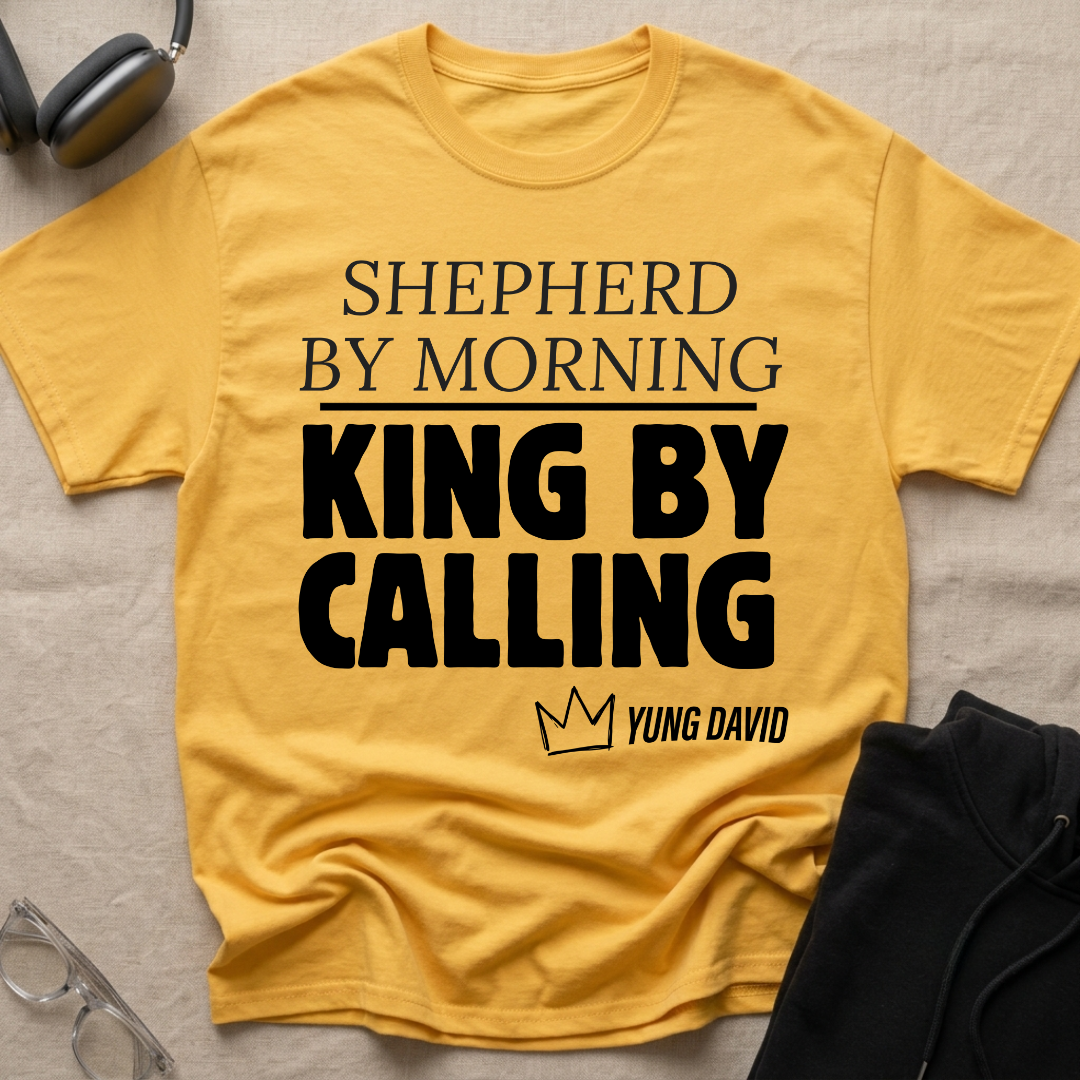Shepherd By Morning, King By Calling. T-Shirt