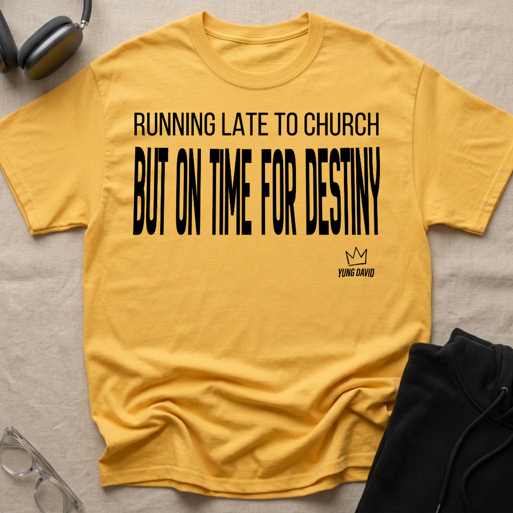 RUNNING LATE FOR CHURCH BUT ON TIME FOR DESTINY T-Shirt