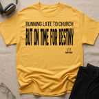 RUNNING LATE FOR CHURCH BUT ON TIME FOR DESTINY T-Shirt