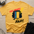 One Praise Away T-Shirt