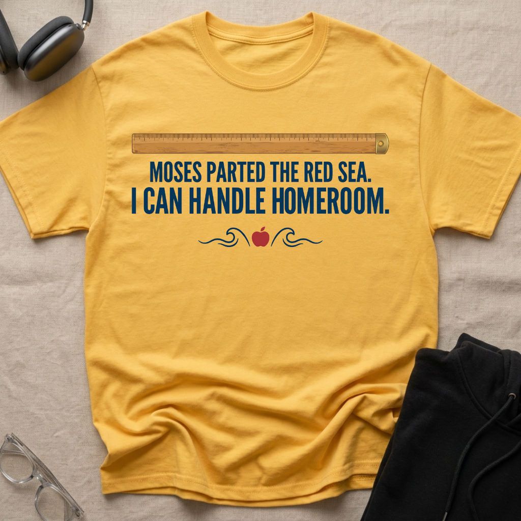 MOSES — PARTED THE RED SEA, CAN HANDLE HOMEROOM  T-Shirt