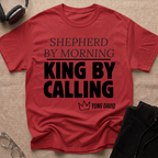 Shepherd By Morning, King By Calling. T-Shirt