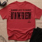 RUNNING LATE FOR CHURCH BUT ON TIME FOR DESTINY T-Shirt